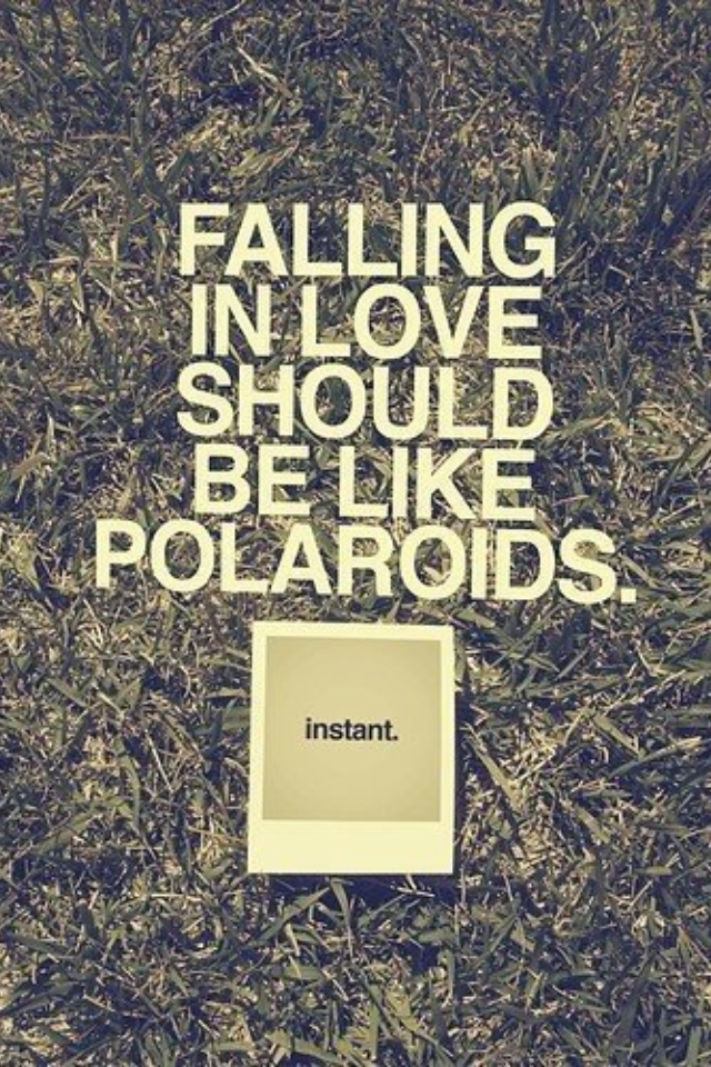 quote falling in love should be like polaroids. instant